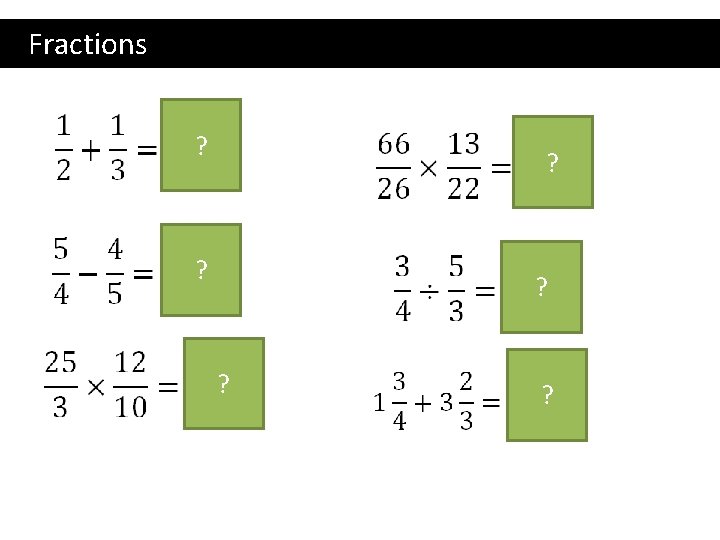 Fractions ? ? 