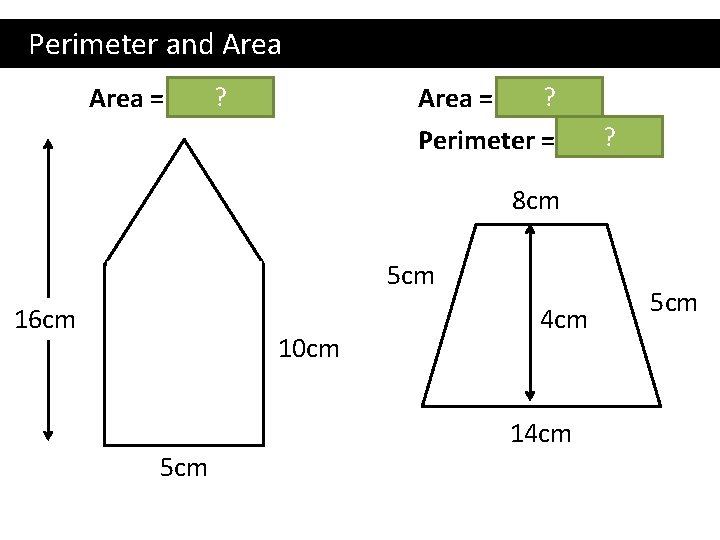 Perimeter and Area ? 2 Area = 65 cm ? 2 Area = 44