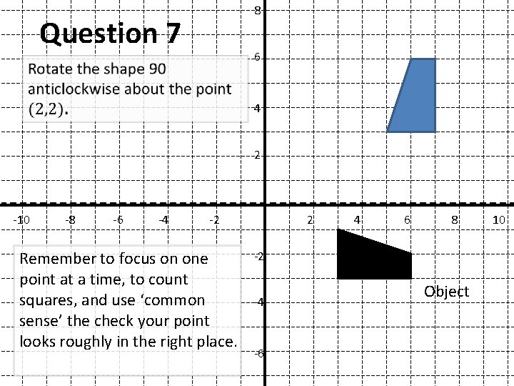 8 Question 7 6 4 2 -10 -8 -6 -4 -2 Remember to focus