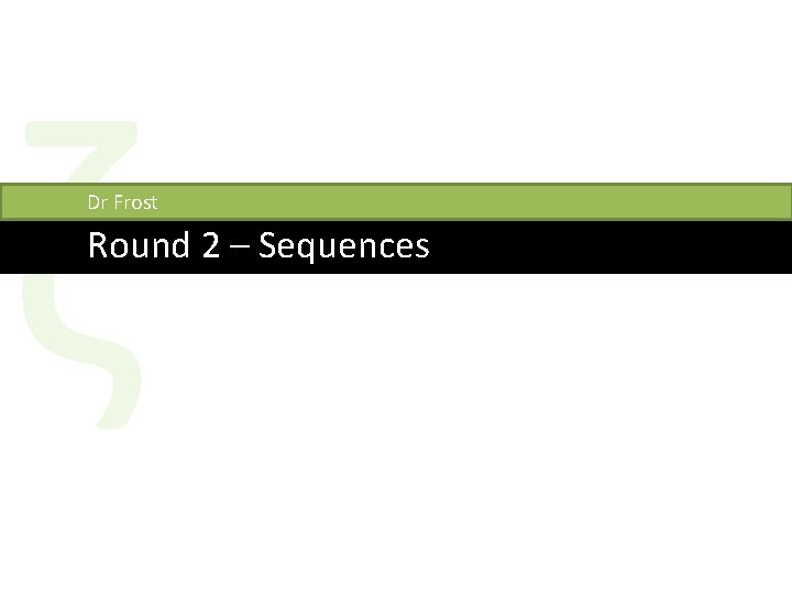 ζ Dr Frost Round 2 – Sequences 