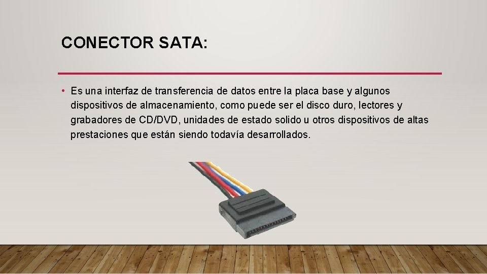 CONECTOR SATA: • Es una interfaz de transferencia de datos entre la placa base