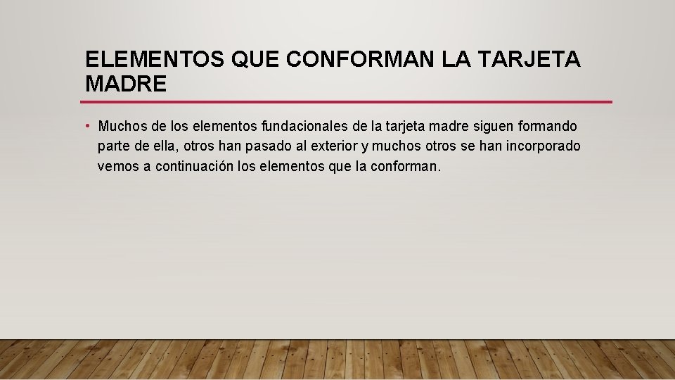 ELEMENTOS QUE CONFORMAN LA TARJETA MADRE • Muchos de los elementos fundacionales de la