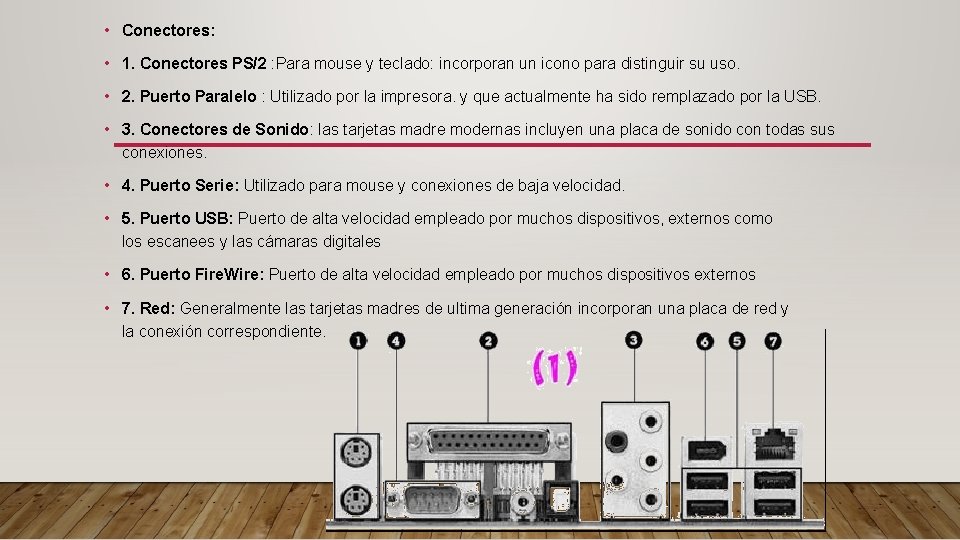  • Conectores: • 1. Conectores PS/2 : Para mouse y teclado: incorporan un