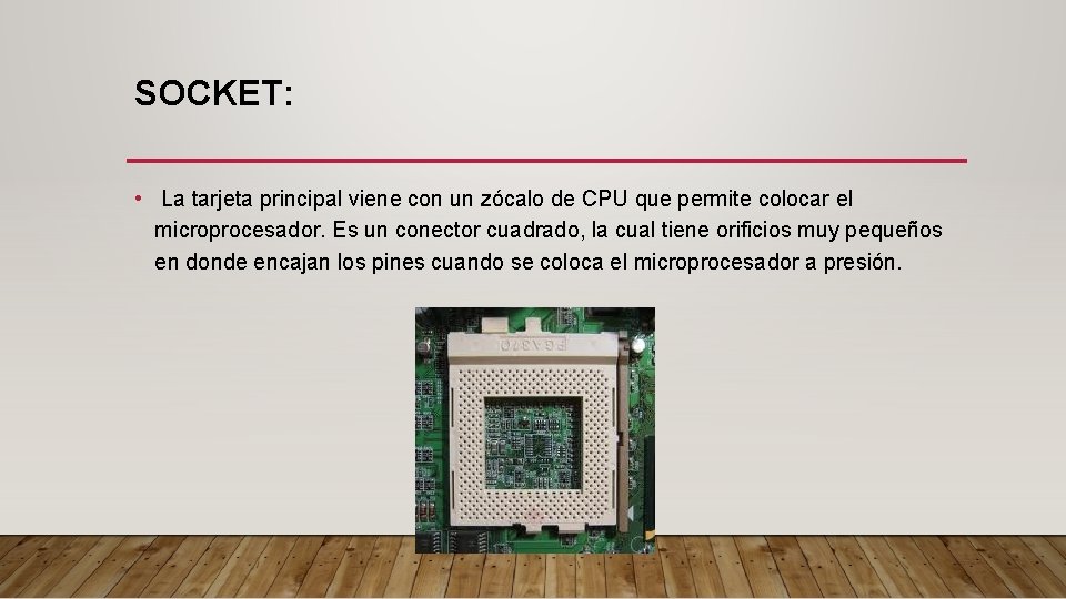 SOCKET: • La tarjeta principal viene con un zócalo de CPU que permite colocar
