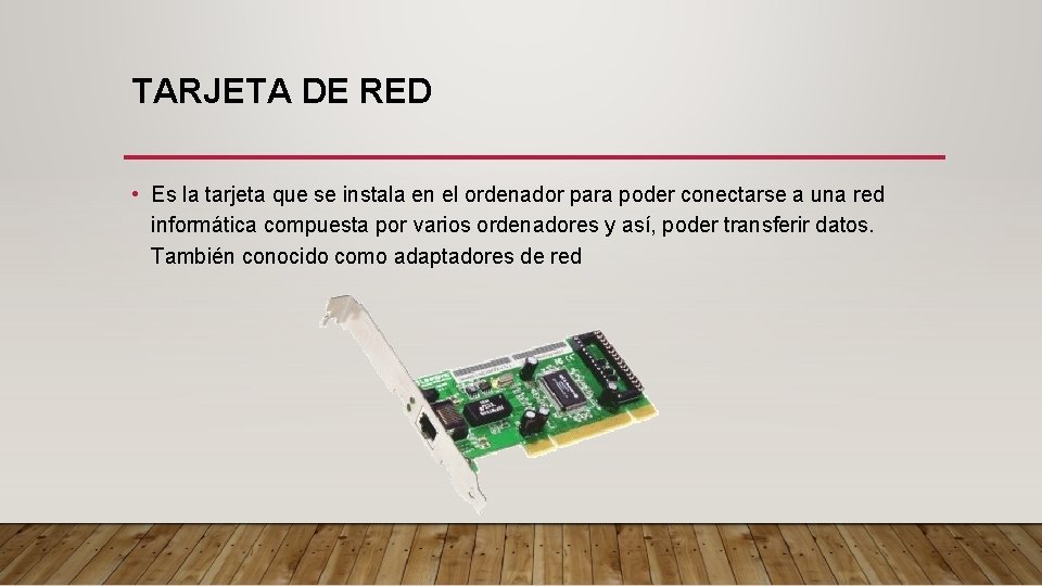 TARJETA DE RED • Es la tarjeta que se instala en el ordenador para