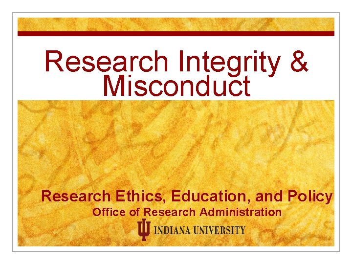 Research Integrity & Misconduct Research Ethics, Education, and Policy Office of Research Administration 