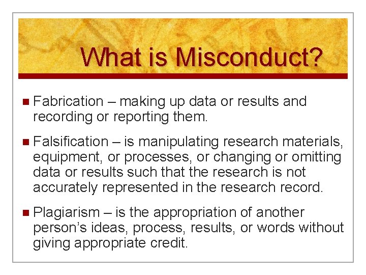 What is Misconduct? n Fabrication – making up data or results and recording or