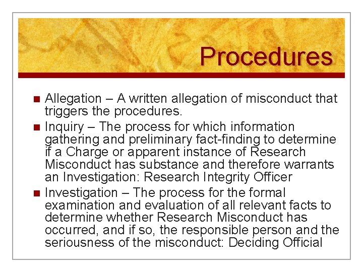 Procedures n n n Allegation – A written allegation of misconduct that triggers the