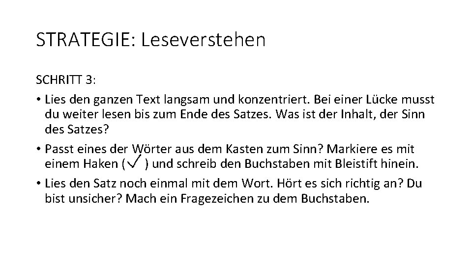 STRATEGIE: Leseverstehen SCHRITT 3: • Lies den ganzen Text langsam und konzentriert. Bei einer