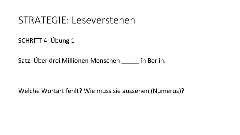 STRATEGIE: Leseverstehen SCHRITT 4: Übung 1 Satz: Über drei Millionen Menschen _____ in Berlin.