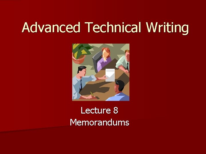 Advanced Technical Writing Lecture 8 Memorandums 