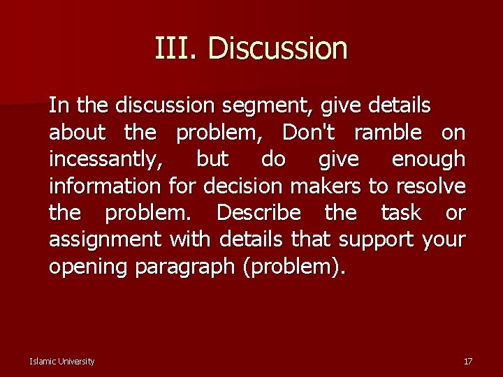 III. Discussion In the discussion segment, give details about the problem, Don't ramble on