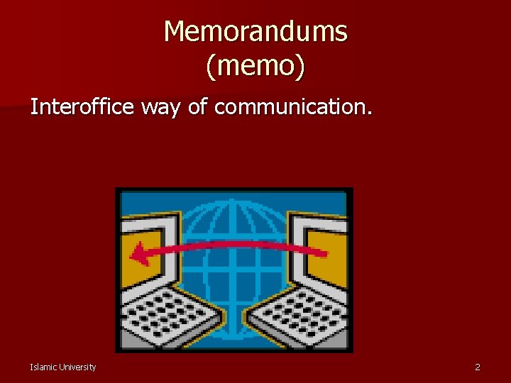 Memorandums (memo) Interoffice way of communication. Islamic University 2 