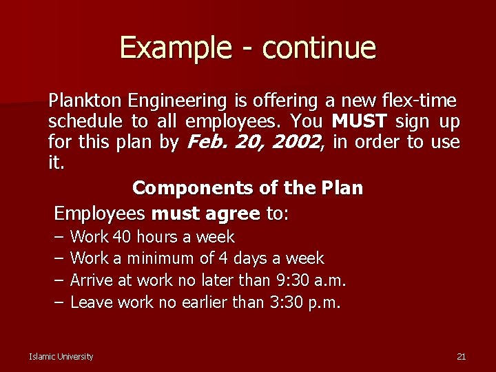 Example - continue Plankton Engineering is offering a new flex-time schedule to all employees.