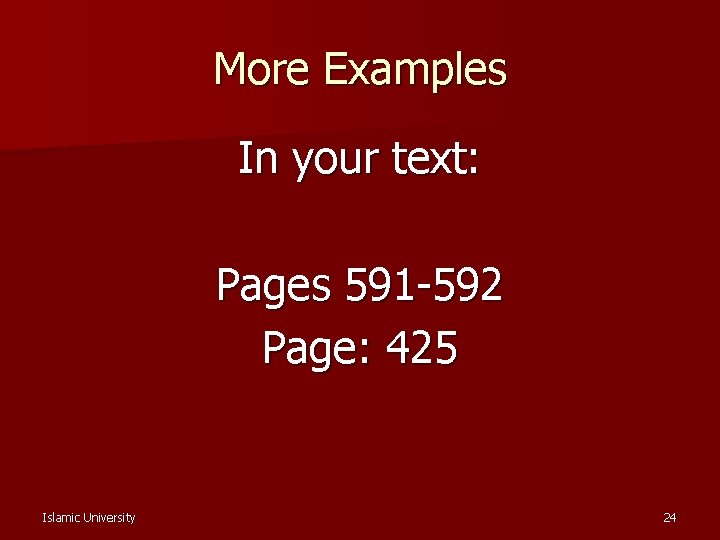 More Examples In your text: Pages 591 -592 Page: 425 Islamic University 24 