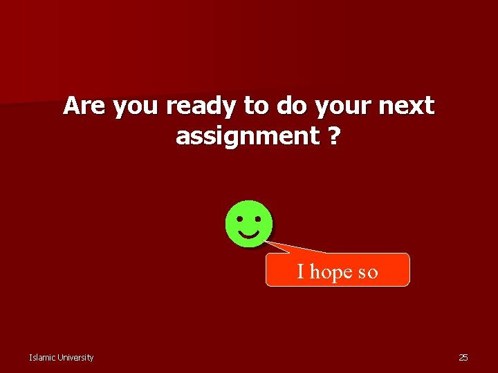 Are you ready to do your next assignment ? ☻ Islamic University I hope