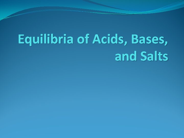 Equilibria of Acids, Bases, and Salts 