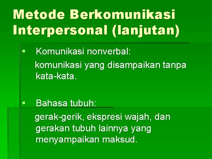 Metode Berkomunikasi Interpersonal (lanjutan) § Komunikasi nonverbal: komunikasi yang disampaikan tanpa kata-kata. § Bahasa