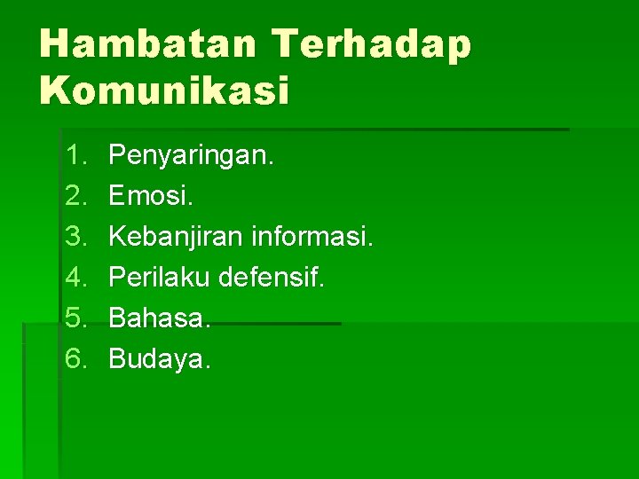 Hambatan Terhadap Komunikasi 1. 2. 3. 4. 5. 6. Penyaringan. Emosi. Kebanjiran informasi. Perilaku