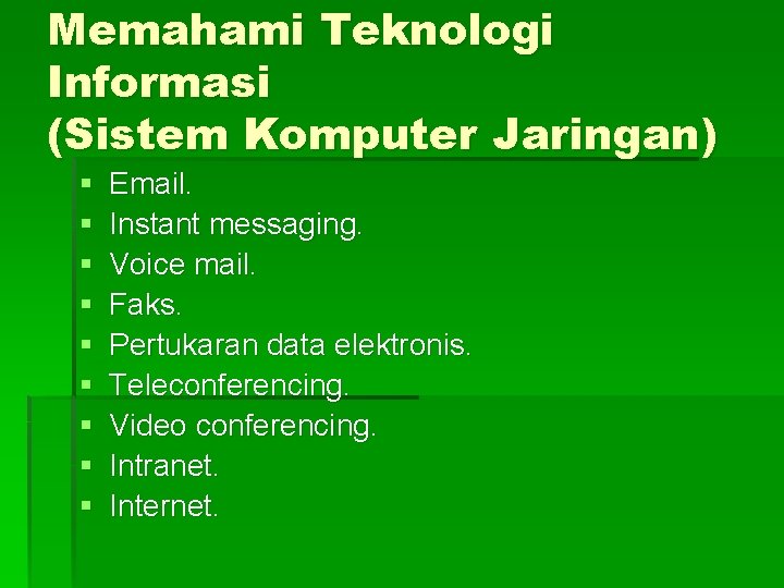 Memahami Teknologi Informasi (Sistem Komputer Jaringan) § § § § § Email. Instant messaging.