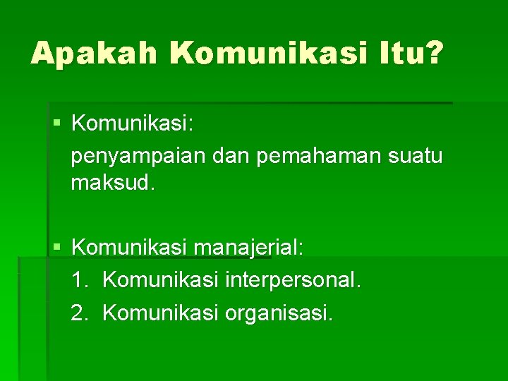 Apakah Komunikasi Itu? § Komunikasi: penyampaian dan pemahaman suatu maksud. § Komunikasi manajerial: 1.