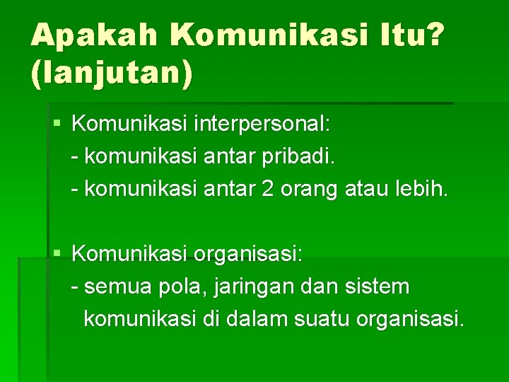 Apakah Komunikasi Itu? (lanjutan) § Komunikasi interpersonal: - komunikasi antar pribadi. - komunikasi antar