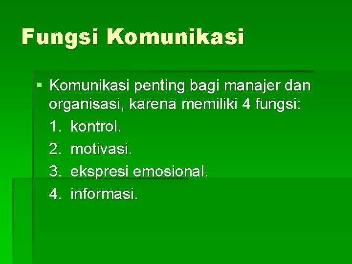 Fungsi Komunikasi § Komunikasi penting bagi manajer dan organisasi, karena memiliki 4 fungsi: 1.