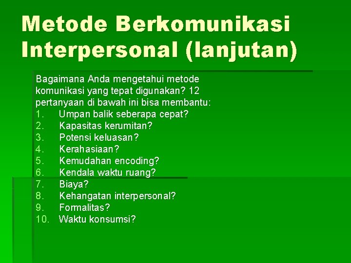 Metode Berkomunikasi Interpersonal (lanjutan) Bagaimana Anda mengetahui metode komunikasi yang tepat digunakan? 12 pertanyaan