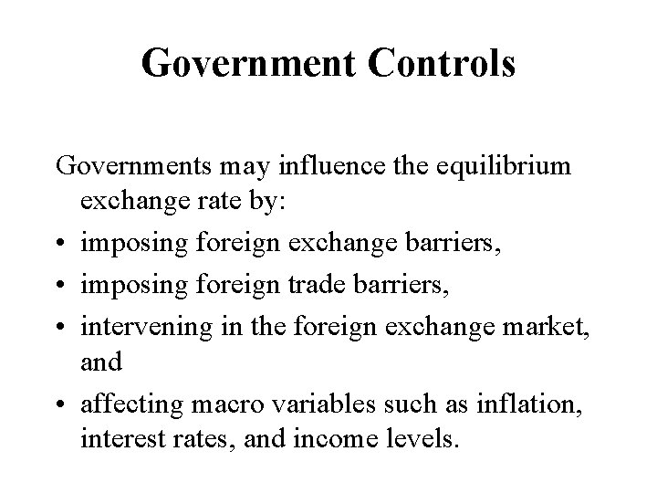 Government Controls Governments may influence the equilibrium exchange rate by: • imposing foreign exchange