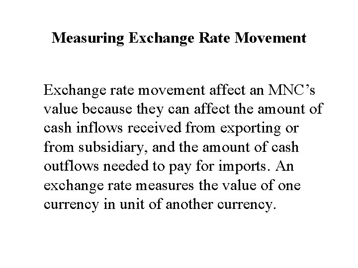 Measuring Exchange Rate Movement Exchange rate movement affect an MNC’s value because they can