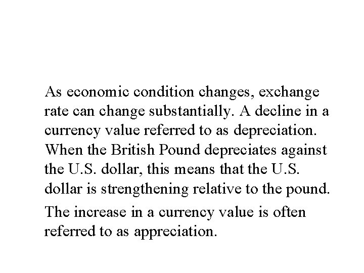 As economic condition changes, exchange rate can change substantially. A decline in a currency