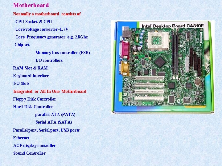 Motherboard Normally a motherboard consists of CPU Socket & CPU Core voltage converter~1. 7