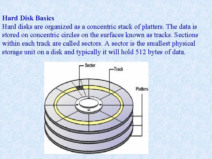 Hard Disk Basics Hard disks are organized as a concentric stack of platters. The