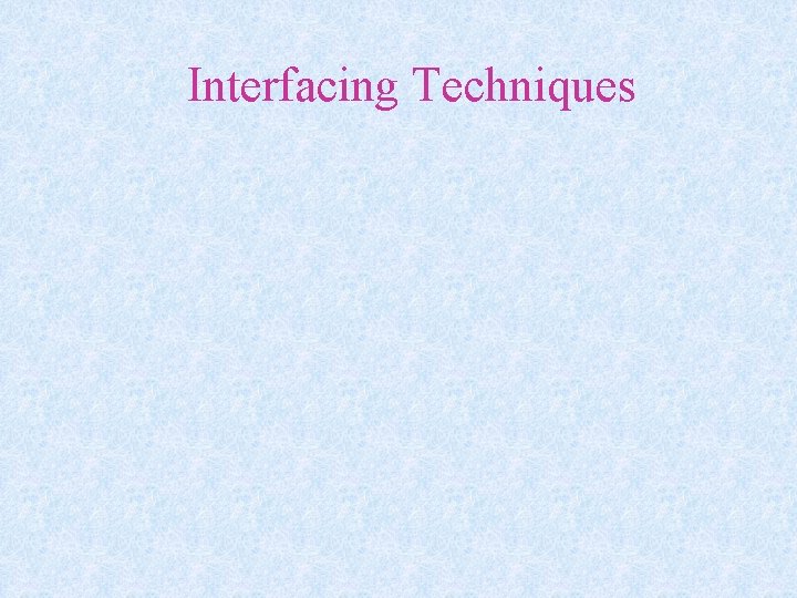 Interfacing Techniques 