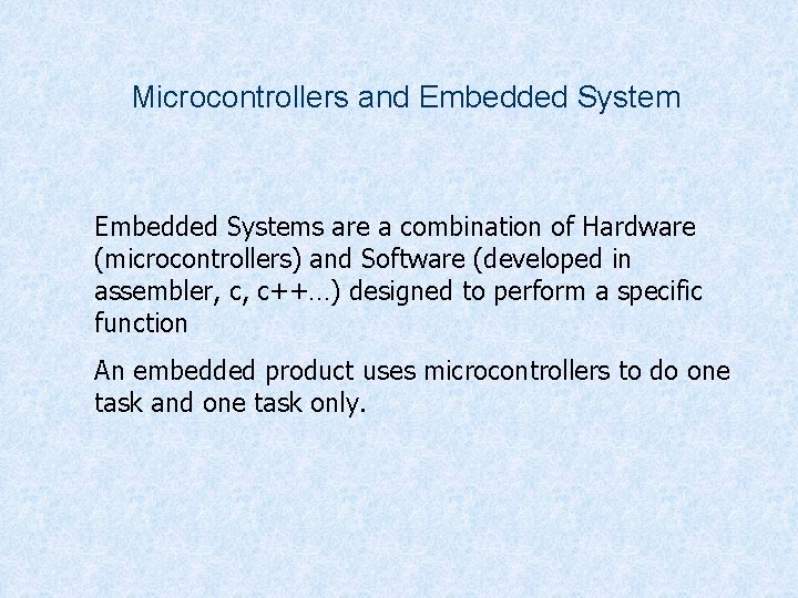 Microcontrollers and Embedded Systems are a combination of Hardware (microcontrollers) and Software (developed in