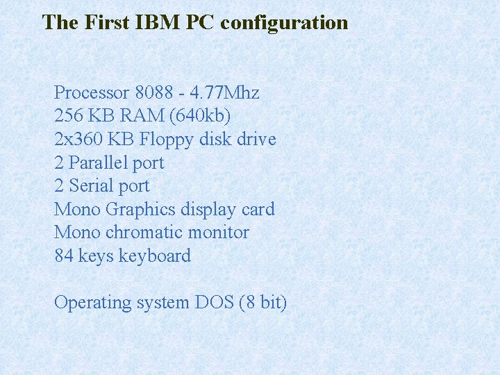 The First IBM PC configuration Processor 8088 - 4. 77 Mhz 256 KB RAM