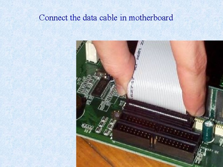 Connect the data cable in motherboard 