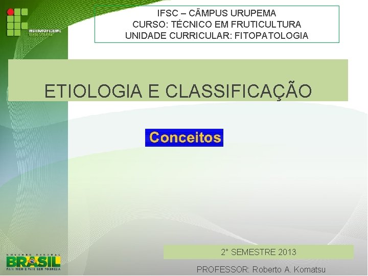 IFSC – C MPUS URUPEMA CURSO: TÉCNICO EM FRUTICULTURA UNIDADE CURRICULAR: FITOPATOLOGIA ETIOLOGIA E