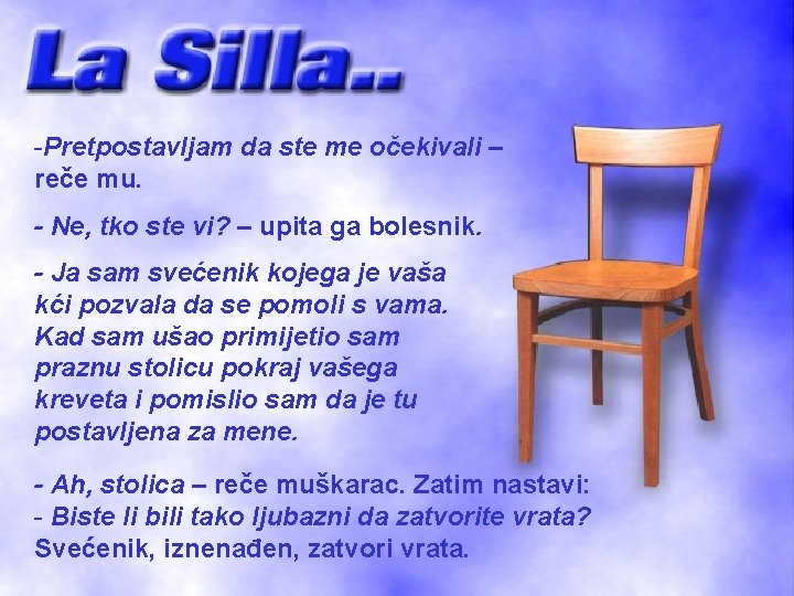 -Pretpostavljam da ste me očekivali – reče mu. - Ne, tko ste vi? –