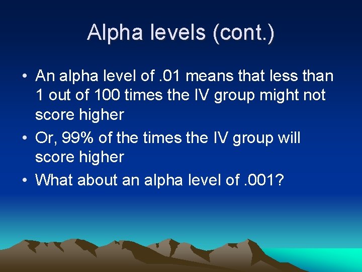 Alpha levels (cont. ) • An alpha level of. 01 means that less than