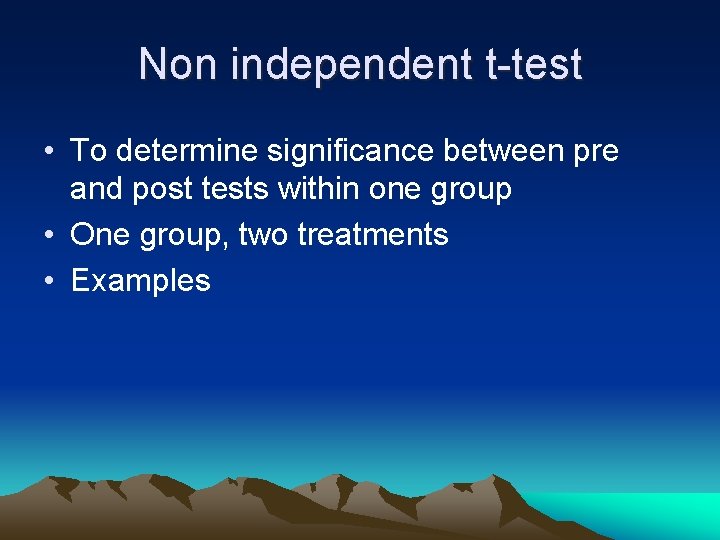 Non independent t-test • To determine significance between pre and post tests within one