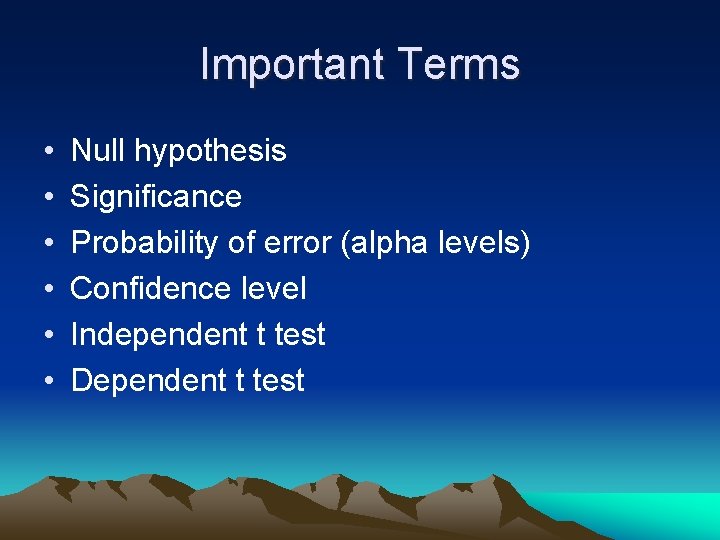 Important Terms • • • Null hypothesis Significance Probability of error (alpha levels) Confidence