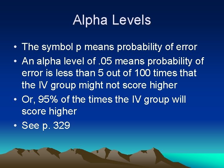 Alpha Levels • The symbol p means probability of error • An alpha level