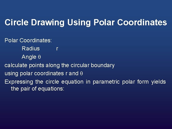 Circle Drawing Using Polar Coordinates: Radius r Angle calculate points along the circular boundary