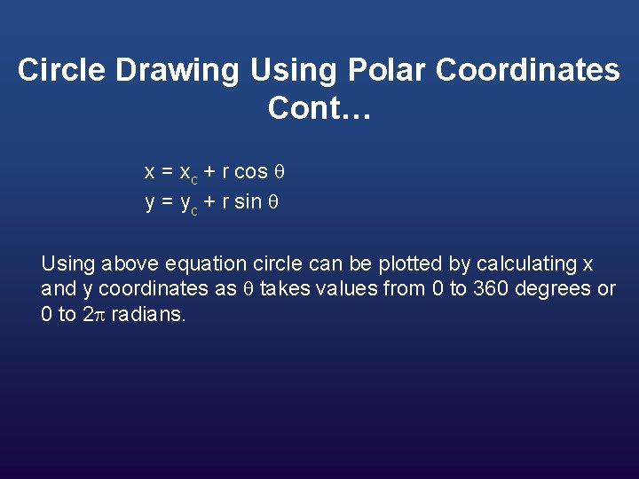 Circle Drawing Using Polar Coordinates Cont… x = xc + r cos y =