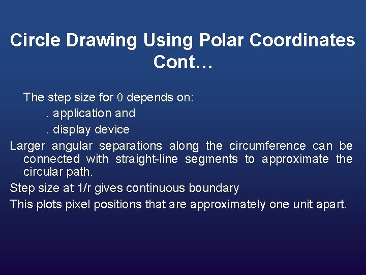 Circle Drawing Using Polar Coordinates Cont… The step size for depends on: . application