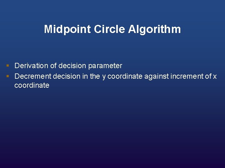 Midpoint Circle Algorithm § Derivation of decision parameter § Decrement decision in the y