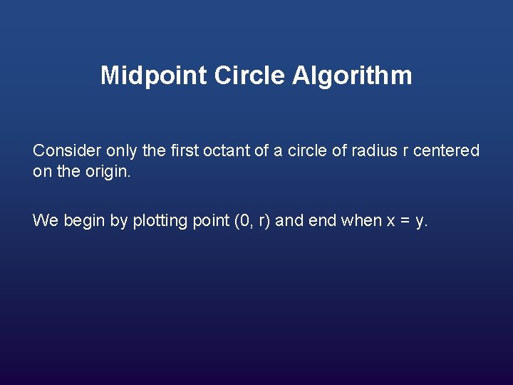 Midpoint Circle Algorithm Consider only the first octant of a circle of radius r