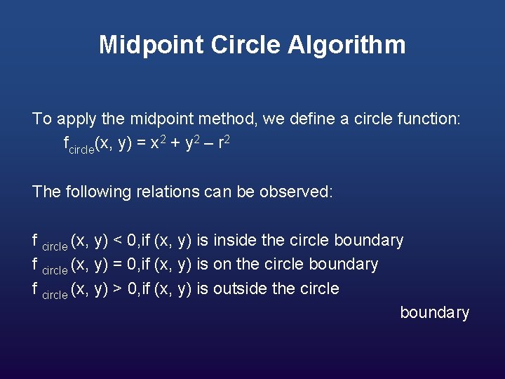 Midpoint Circle Algorithm To apply the midpoint method, we define a circle function: fcircle(x,
