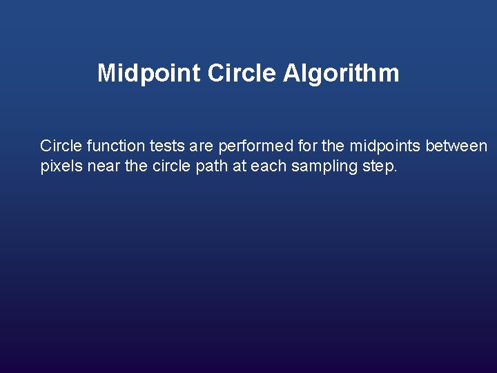 Midpoint Circle Algorithm Circle function tests are performed for the midpoints between pixels near
